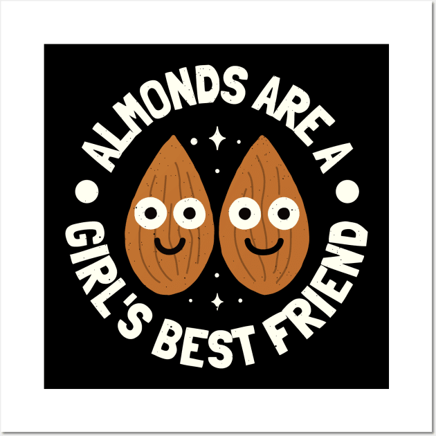 Almonds Are A Girl's Best Friend - Almond Lover Wall Art by Tom Thornton